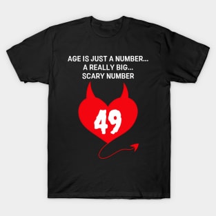 Age Is Just A Number A Really Big Scary 49. T-Shirt